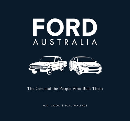 Ford Australia: The Cars and the People Who Built Them by Cook, Michele