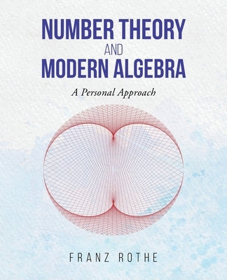 Number Theory and Modern Algebra: A Personal Approach Paperback Word Art Publishing