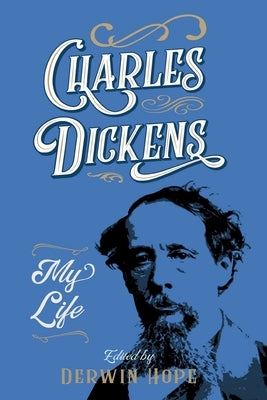 Charles Dickens: My Life by Hope, Derwin