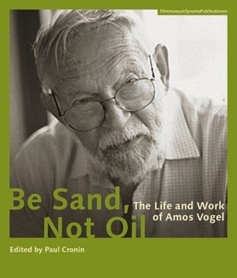 Be Sand, Not Oil: The Life and Work of Amos Vogel Paperback Austrian Film Museum