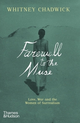 Farewell to the Muse: Love, War, and the Women of Surrealism by Chadwick, Whitney