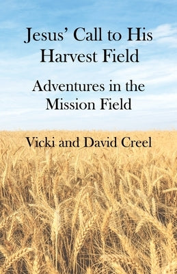 Jesus' Call To His Harvest Field - Adventures in the Mission Field Creels