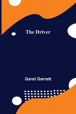 The Driver by Garrett, Garet