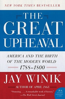 The Great Upheaval: America and the Birth of the Modern World, 1788-1800 Paperback Harper Perennial