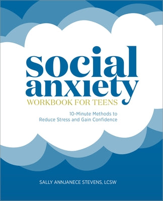 Social Anxiety Workbook for Teens: 10-Minute Methods to Reduce Stress and Gain Confidence Paperback Rockridge Press
