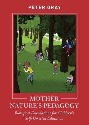 Mother Nature's Pedagogy: Biological Foundations for Children's Self-Directed Education Paperback Alliance for Self-Directed Education