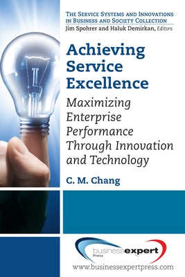 Achieving Service Excellence: Maximizing Enterprise Performance through Innovation and Technology Paperback Business Expert Press