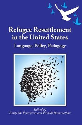 Refugee Resettlement in the United States: Language, Policy, Pedagogy Paperback Multilingual Matters Limited