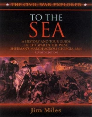 To the Sea: A History and Tour Guide of the War in the West, Sherman's March Across Georgia and Through the Carolinas, 1864-1865 Paperback Cumberland House Publishing