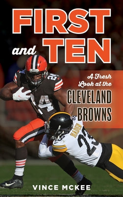 First and Ten: A Fresh Look at the Cleveland Browns by McKee, Vince