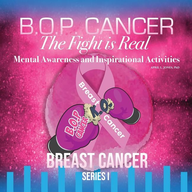 B.O.P. Cancer- The Fight is Real: Mental Wellness and Inspirational Activities Paperback Createspace Independent Publishing Platform