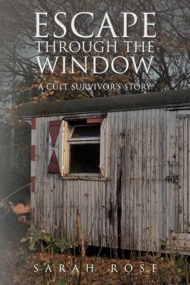 Escape Through the Window: A Cult Survivor's Story Paperback Createspace Independent Publishing Platform