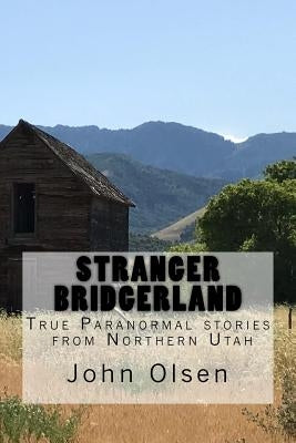 Stranger Bridgerland: True Paranormal stories from Northern Utah by Walker, Kate