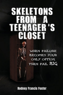 Skeletons from a Teenager's Closet: When Failure Becomes Your Only Option, Then Fail Big Paperback Gotham Books