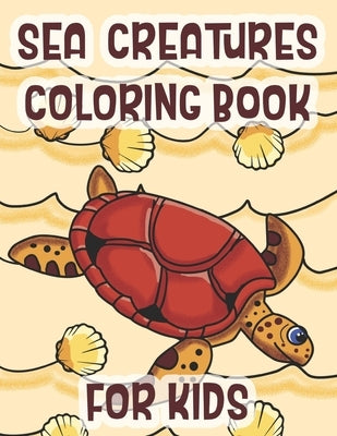 Sea Creatures Coloring Book For Kids: Marine Life Animals Of The Deep Ocean by Merriam, C. R.