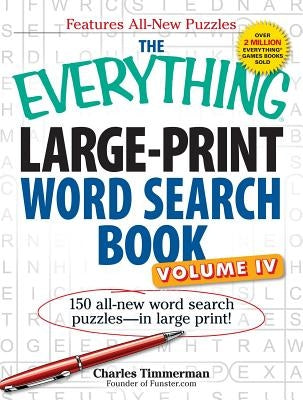 The Everything Large-Print Word Search Book, Volume IV: 150 All-New Word Search Puzzles--In Large Print! by Timmerman, Charles