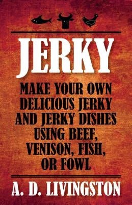Jerky: Make Your Own Delicious Jerky and Jerky Dishes Using Beef, Venison, Fish, or Fowl Paperback Lyons Press
