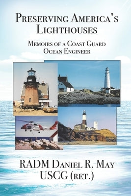 Preserving America's Lighthouses: The Memoirs of a Coast Guard Ocean Engineer Paperback Independently Published