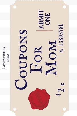Coupons For Mom: Pre-filled Coupons - Gift - Blank pages by Press, Lovestories