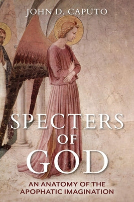 Specters of God: An Anatomy of the Apophatic Imagination Paperback Indiana University Press (Ips)