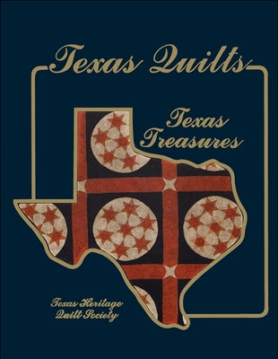 Texas Quilts: Texas Treasures by Texas Heritage Quilt Society