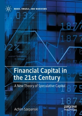 Financial Capital in the 21st Century: A New Theory of Speculative Capital Paperback Palgrave MacMillan