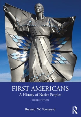 First Americans: A History of Native Peoples by Townsend, Kenneth W.