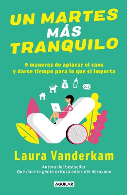 Un Martes Más Tranquilo: 9 Maneras de Aplacar El Caos Y Darse Tiempo Para Lo Que Sí Importa / Tranquility by Tuesday: 9 Ways to Calm the Chaos and Mak by VanderKam, Laura