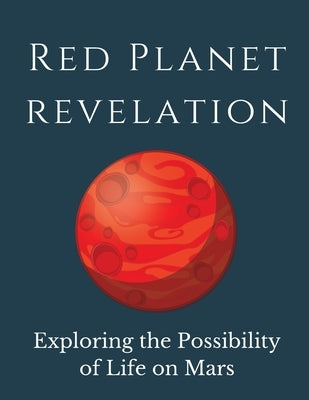 Red Planet Revelation: Uncovering the Potential for Life on Mars by Russell, Luke Phil