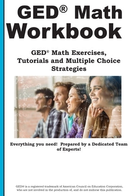 GED Math Workbook: GED Math Exercises, Tutorials and Multiple Choice Strategies by Complete Test Preparation Inc