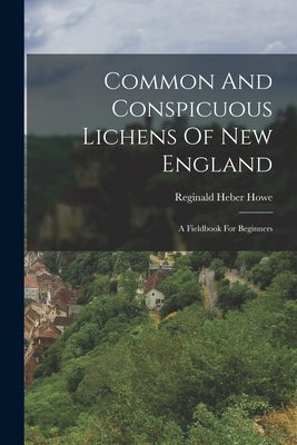 Common And Conspicuous Lichens Of New England: A Fieldbook For Beginners Paperback Legare Street Press