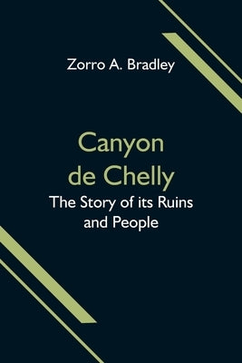 Canyon de Chelly; The Story of its Ruins and People Paperback Alpha Edition