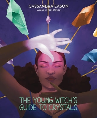 The Young Witch's Guide to Crystals: Volume 1 by Eason, Cassandra
