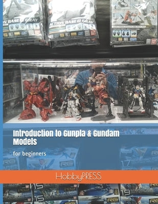 Introduction to Gunpla & Gundam Models: for beginners by Yu, Chak Tin