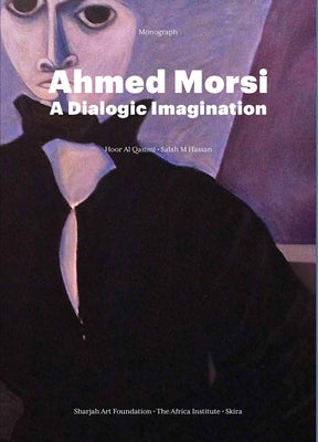 Ahmed Morsi: A Dialogic Imagination by Morsi, Ahmed