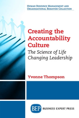 Creating the Accountability Culture: The Science of Life Changing Leadership Paperback Business Expert Press