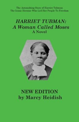 Harriet Tubman: A Woman Called Moses by Heidish, Marcy