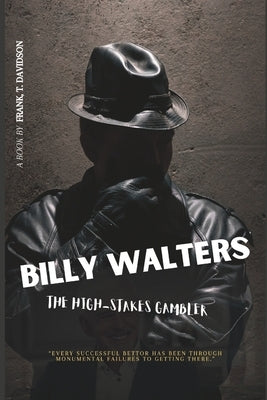 Billy Walters: The High-Stakes Gambler by T. Davidson, Frank