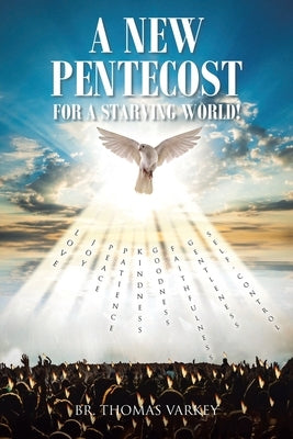 A New Pentecost for a Starving World! by Varkey, Br Thomas