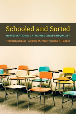 Schooled and Sorted: How Educational Categories Create Inequality: How Educational Categories Create Inequality by Domina, Thurston