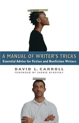 A Manual of Writer's Tricks: Essential Advice for Fiction and Nonfiction Writers by Carroll, David L.