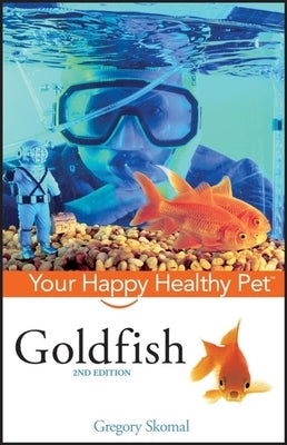 Goldfish: Your Happy Healthy Pet by Skomal, Gregory