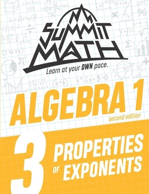 Summit Math Algebra 1 Book 3: Properties of Exponents Paperback Independently Published