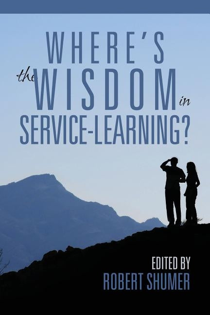 Where's the Wisdom in Service-Learning? Paperback Information Age Publishing