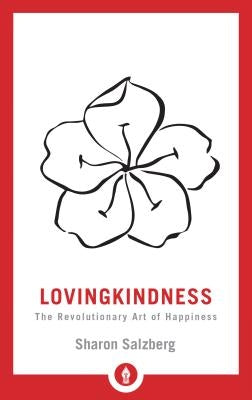 Lovingkindness: The Revolutionary Art of Happiness by Salzberg, Sharon