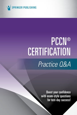 Pccn(r) Certification Practice Q&A by Springer Publishing Company