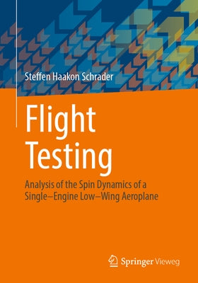 Flight Testing: Analysis of the Spin Dynamics of a Single-Engine Low-Wing Aeroplane Paperback Springer Vieweg