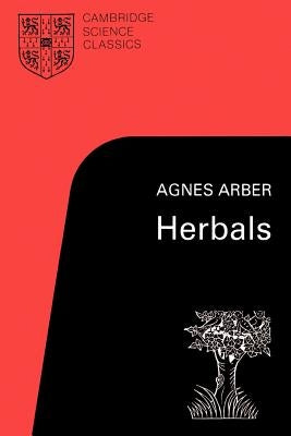 Herbals: Their Origin and Evolution, a Chapter in the History of Botany 1470-1670 by Arber, Agnes