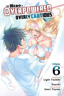 The Hero Is Overpowered But Overly Cautious, Vol. 6 (Manga) by Tuchihi, Light