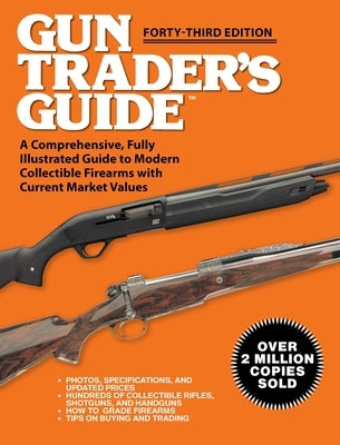 Gun Trader's Guide - Forty-Third Edition: A Comprehensive, Fully Illustrated Guide to Modern Collectible Firearms with Current Market Values Skyhorse Publishing
